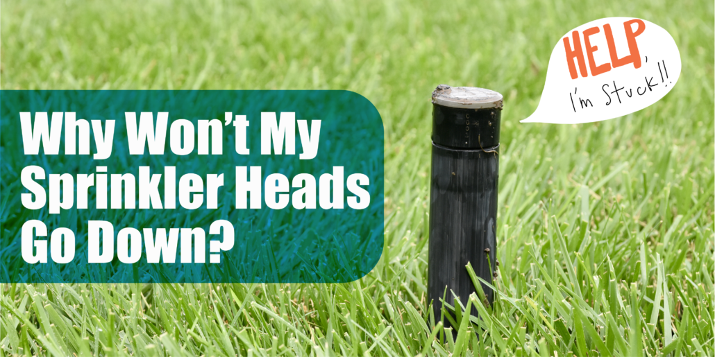 What to do when sprinkler heads won't go down